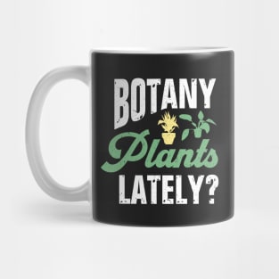 Botany Plants Lately? Mug